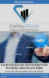 Title: Estratégias de Investimentos no Mercado Financeiro: O Que Você Precisa Saber Antes de Investir, Author: Hélio Santiago