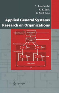 Title: Applied General Systems Research on Organizations / Edition 1, Author: S. Takahashi