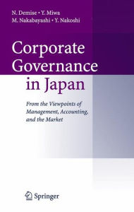 Title: Corporate Governance in Japan: From the Viewpoints of Management, Accounting, and the Market / Edition 1, Author: N. Demise