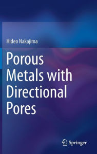 Title: Porous Metals with Directional Pores / Edition 1, Author: Hideo Nakajima