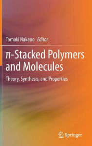 Title: ?-Stacked Polymers and Molecules: Theory, Synthesis, and Properties, Author: Tamaki Nakano