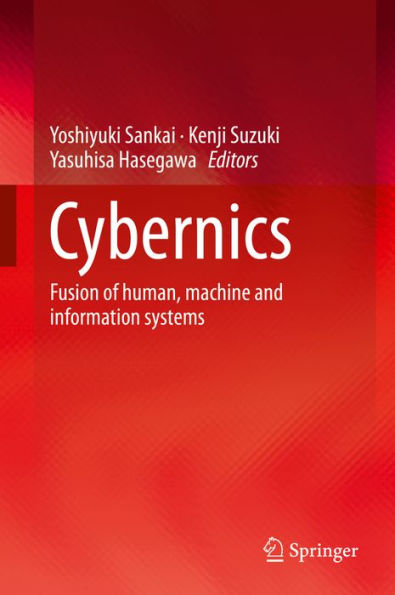 Cybernics: Fusion of human, machine and information systems