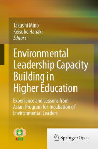 Title: Environmental Leadership Capacity Building in Higher Education: Experience and Lessons from Asian Program for Incubation of Environmental Leaders, Author: Takashi Mino