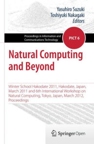 Title: Natural Computing and Beyond: Winter School Hakodate 2011, Hakodate, Japan, March 2011 and 6th International Workshop on Natural Computing, Tokyo, Japan, March 2012, Proceedings, Author: Yasuhiro Suzuki