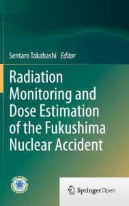 Title: Radiation Monitoring and Dose Estimation of the Fukushima Nuclear Accident, Author: Sentaro Takahashi