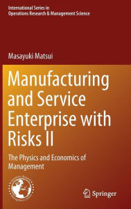 Title: Manufacturing and Service Enterprise with Risks II: The Physics and Economics of Management, Author: Masayuki Matsui