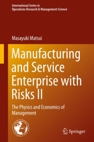 Title: Manufacturing and Service Enterprise with Risks II: The Physics and Economics of Management, Author: Masayuki Matsui