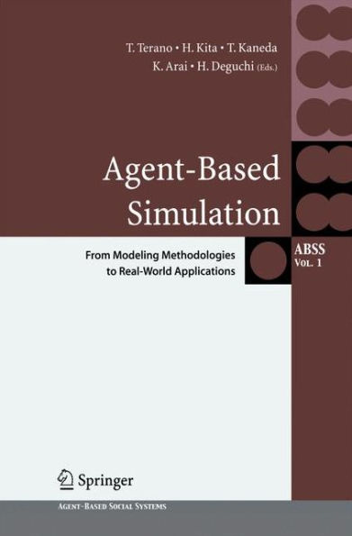 Agent-Based Simulation: From Modeling Methodologies to Real-World Applications: Post Proceedings of the Third International Workshop on Agent-Based Approaches in Economic and Social Complex Systems 2004