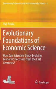 Title: Evolutionary Foundations of Economic Science: How Can Scientists Study Evolving Economic Doctrines from the Last Centuries?, Author: Yuji Aruka
