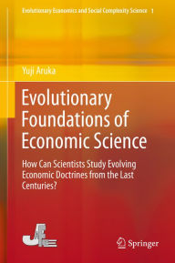 Title: Evolutionary Foundations of Economic Science: How Can Scientists Study Evolving Economic Doctrines from the Last Centuries?, Author: Yuji Aruka