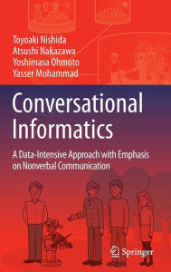 Title: Conversational Informatics: A Data-Intensive Approach with Emphasis on Nonverbal Communication, Author: Toyoaki Nishida
