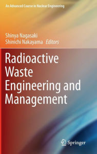 Title: Radioactive Waste Engineering and Management, Author: Shinya Nagasaki