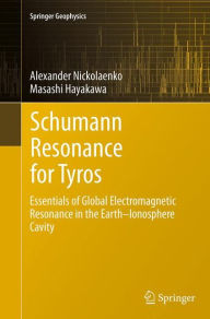 Title: Schumann Resonance for Tyros: Essentials of Global Electromagnetic Resonance in the Earth-Ionosphere Cavity, Author: Alexander Nickolaenko