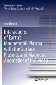 Title: Interactions of Earth's Magnetotail Plasma with the Surface, Plasma, and Magnetic Anomalies of the Moon, Author: Yuki Harada