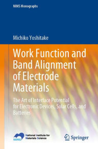 Title: Work Function and Band Alignment of Electrode Materials: The Art of Interface Potential for Electronic Devices, Solar Cells, and Batteries, Author: Michiko Yoshitake