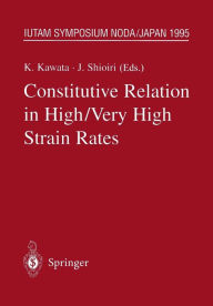 Title: Constitutive Relation in High/Very High Strain Rates: IUTAM Symposium Noda, Japan October 16-19, 1995, Author: Kozo Kawata