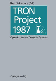 Title: TRON Project 1987 Open-Architecture Computer Systems: Proceedings of the Third TRON Project Symposium, Author: Ken Sakamura