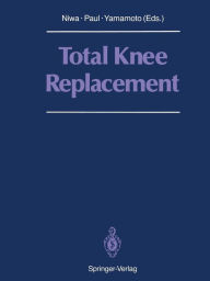 Title: Total Knee Replacement: Proceeding of the International Symposium on Total Knee Replacement, May 19-20, 1987, Nagoya, Japan, Author: Shigeo Niwa