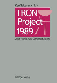 Title: TRON Project 1989: Open-Architecture Computer Systems, Author: Ken Sakamura