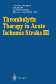 Title: Thrombolytic Therapy in Acute Ischemic Stroke III / Edition 1, Author: Takenori Yamaguchi