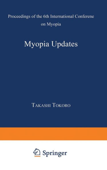 Myopia Updates: Proceedings of the 6th International Conference on Myopia / Edition 1