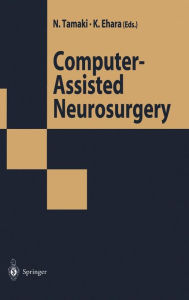 Title: Computer-Assisted Neurosurgery / Edition 1, Author: Norihiko Tamaki