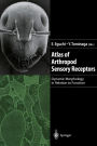 Atlas of Arthropod Sensory Receptors: Dynamic Morphology in Relation to Function / Edition 1