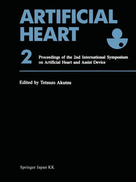 Artificial Heart 2: Proceedings of the 2nd International Symposium on Artificial Heart and Assist Device, August 13-14, 1987, Tokyo, Japan