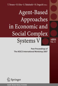 Title: Agent-Based Approaches in Economic and Social Complex Systems V: Post-Proceedings of The AESCS International Workshop 2007 / Edition 1, Author: Takao Terano