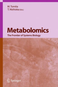 Title: Metabolomics: The Frontier of Systems Biology / Edition 1, Author: M. Tomita