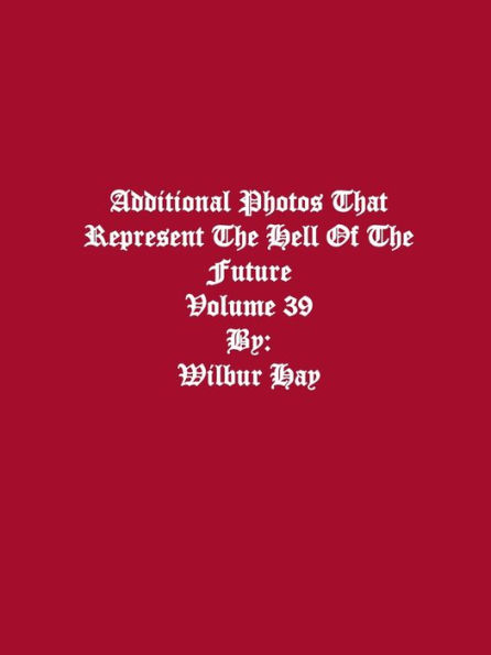 Additional Photos That Represent The Hell Of The Future: Volume 39