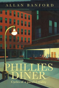 Title: Phillies Diner: Cycles of a Parallel Reality - Novel: Cycles of a Parallel Reality - Nove, Author: Allan Banford