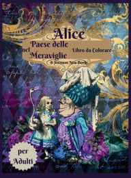 Title: Alice nel paese delle meraviglie libro da colorare per adulti: Libro da colorare per adulti antistress con bellissimi disegni impressionanti e rilassanti per uomini e donne, Author: Rhianna Blunder