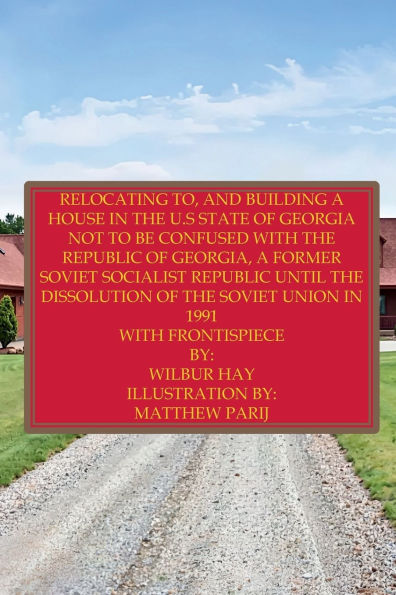 Relocating To, And Building A House In The U.S State Of Georgia: Not To Be Confused With The Republic Of Georgia, A Former Soviet Socialist Republic Until The Dissolution Of The USSR
