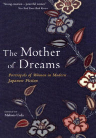 Title: The Mother of Dreams: Portrayals of Women in Modern Japanese Fiction, Author: Makoto Ueda