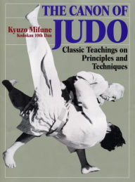 The Canon of Judo: Classic Teachings on Principles and Techniques