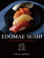 Edomae Sushi: Art, Tradition, Simplicity