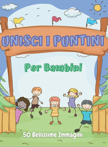 Unisci I Puntini Per Bambini: Crea E Colora 50 Bellissime Immagini Di Animali, Pesci, Dinosauri E Tanto Altro. Un Fantastico Libro Di Attivitï¿½ Per Bam