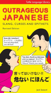 Outrageous Japanese: Slang, Curses and Epithets