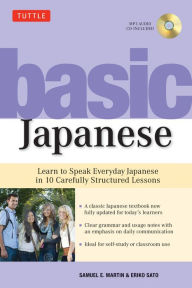 Title: Basic Japanese: Learn to Speak Everyday Japanese in 10 Carefully Structured Lessons (Audio Recordings Included), Author: Samuel E. Martin
