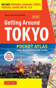 Getting Around Tokyo Pocket Atlas and Transportation Guide: Includes Yokohama, Kawasaki, Kamakura, Narita and Hakone