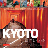 Title: Kyoto City of Zen: Visiting the Heritage Sites of Japan's Ancient Capital, Author: Judith Clancy