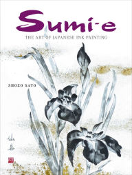 Title: Sumi-e: The Art of Japanese Ink Painting, Author: Shozo Sato