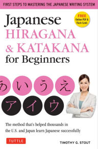 Title: Japanese Hiragana & Katakana for Beginners: First Steps to Mastering the Japanese Writing System (Includes Online Media: Flash Cards, Writing Practice Sheets and Self Quiz), Author: Timothy G. Stout