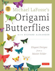 Title: Michael LaFosse's Origami Butterflies: Elegant Designs from a Master Folder: Full-Color Origami Book with 26 Projects and Instructional Videos, Author: Michael G. LaFosse