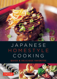 Title: Japanese Homestyle Cooking: Quick and Delicious Favorites, Author: Susie Donald