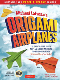 Title: Michael LaFosse's Origami Airplanes: 28 Easy-to-Fold Paper Airplanes from America's Top Origami Designer!: Includes Paper Airplane Book, 28 Projects and Video Tutorials, Author: Michael G. LaFosse