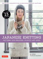 Japanese Knitting: Patterns for Sweaters, Scarves and More: Knits and crochets for experienced needle crafters (15 Knitting Patterns and 8 Crochet Patterns)