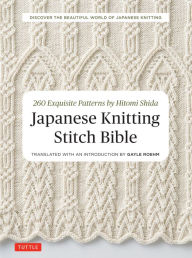 Title: Japanese Knitting Stitch Bible: 260 Exquisite Patterns by Hitomi Shida, Author: Hitomi Shida