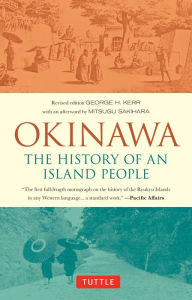 Title: Okinawa: The History of an Island People, Author: George Kerr